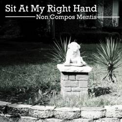 Sit At My Right Hand : Non Compos Mentis